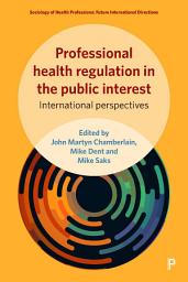 Icon image Professional Health Regulation in the Public Interest: International Perspectives