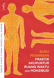 Icon image Buku Pegangan Praktik Akupuntur Ruang Waktu dan Moksibusi