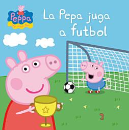 Icon image Peppa Pig. Un conte - La Pepa juga a futbol