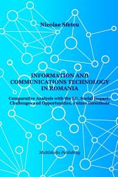 Icon image Information and Communications Technology in Romania - Comparative Analysis with the EU, Social Impact, Challenges and Opportunities, Future Directions