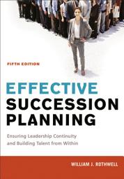 Icon image Effective Succession Planning: Ensuring Leadership Continuity and Building Talent from Within, Edition 5