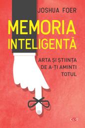 Icon image Memoria Inteligenta: Arta şi ştiinţa De a-ţi Aminti Totul