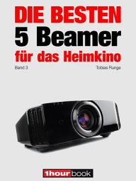 Icon image Die besten 5 Beamer für das Heimkino (Band 3): 1hourbook