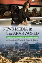 Icon image News Media in the Arab World: A Study of 10 Arab and Muslim Countries