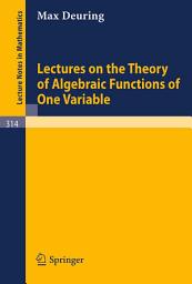 Icon image Lectures on the Theory of Algebraic Functions of One Variable