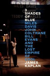 Icon image 3 Shades of Blue: Miles Davis, John Coltrane, Bill Evans, and the Lost Empire of Cool