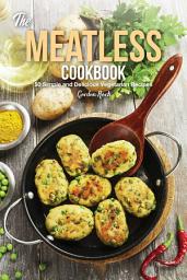 Icon image The Meatless Cookbook: 50 Simple and Delicious Vegetarian Recipes