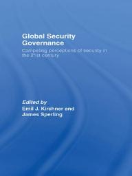 Icon image Global Security Governance: Competing Perceptions of Security in the Twenty-First Century