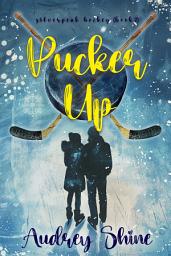 Icon image Pucker Up (A Silverpeak Sabres College Hockey Romance—Book 2)