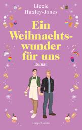 Icon image Ein Weihnachtswunder für uns: Roman | Das Weihnachtsbuch des Jahres: Eine prickelnde queere Enemies-to-Lovers-Liebesgeschichte | Für Fans von Laura Kay, Mhairi McFarlane und »Royal Blue«