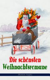 Icon image Die schönsten Weihnachtsromane (Illustrierte Ausgabe): Waldwinter, Der Weihnachtsabend, Die Heilige und ihr Narr, Der kleine Lord, Heidi, Vor dem Sturm, Oliver Twist, Klein-Dorrit, Else von der Tanne...