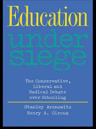 Icon image Education Under Siege: The Conservative, Liberal and Radical Debate over Schooling