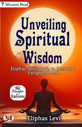 Icon image Unveiling Spiritual Wisdom: Eliphas Levi's Path to Personal Enlightenment: Eliphas Levi 's Bestseller & Famous Book