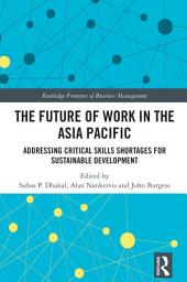 Icon image The Future of Work in the Asia Pacific: Addressing Critical Skills Shortages for Sustainable Development