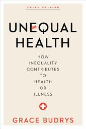 Icon image Unequal Health: How Inequality Contributes to Health or Illness, Edition 3