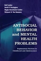 Icon image Antisocial Behavior and Mental Health Problems: Explanatory Factors in Childhood and Adolescence