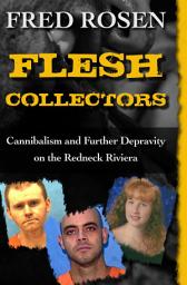 Icon image Flesh Collectors: Cannibalism and Further Depravity on the Redneck Riviera