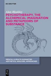 Icon image Psychotherapy, the Alchemical Imagination and Metaphors of Substance