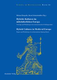 Icon image Hybride Kulturen im mittelalterlichen Europa/Hybride Cultures in Medieval Europe: Vorträge und Workshops einer internationalen Frühlingsschule/Papers and Workshops of an International Spring School