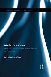 Icon image Muslim Americans: Debating the notions of American and un-American