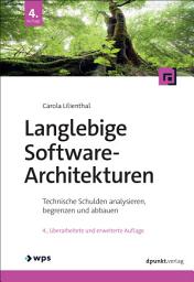 Icon image Langlebige Software-Architekturen: Technische Schulden analysieren, begrenzen und abbauen, Ausgabe 4