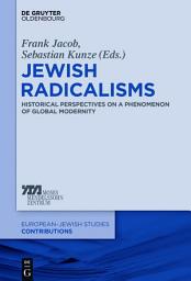 Icon image Jewish Radicalisms: Historical Perspectives on a Phenomenon of Global Modernity