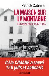 Icon image La Maison sur la montagne: Le Coteau-Fleuri 1942-1945