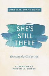 Icon image She's Still There: Rescuing the Girl in You