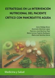 Icon image ESTRATEGIAS EN LA INTERVENCIÓN NUTRICIONAL DEL PACIENTE CRÍTICO CON PANCREATITIS AGUDA