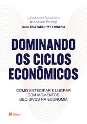 Icon image Dominando os ciclos econômicos: como antecipar e lucrar com momentos decisivos na economia