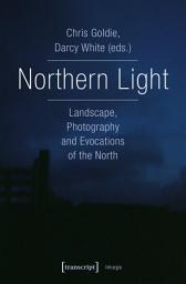 Icon image Northern Light: Landscape, Photography and Evocations of the North