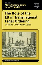 Icon image The Role of the EU in Transnational Legal Ordering: Standards, Contracts and Codes