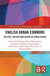 Icon image English Urban Commons: The Past, Present and Future of Green Spaces