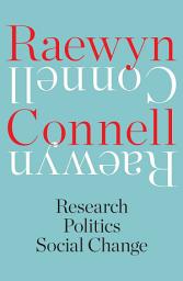 Icon image Raewyn Connell: Research, Politics, Social Change