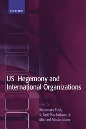 Icon image US Hegemony and International Organizations: The United States and Multilateral Institutions