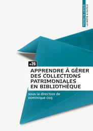 Icon image Apprendre à gérer des collections patrimoniales en bibliothèque