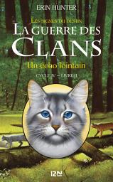 Icon image La guerre des Clans IV - tome 2 : Un écho lointain