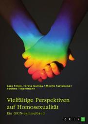 Icon image Vielfältige Perspektiven auf Homosexualität. Eine historische Analyse von LGBT-Themen in der Kirche, im Mittelalter, in der Weimarer Republik und im Nationalsozialismus