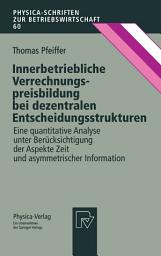 Icon image Innerbetriebliche Verrechnungspreisbildung bei dezentralen Entscheidungsstrukturen: Eine quantitative Analyse unter Berücksichtigung der Aspekte Zeit und asymmetrischer Information