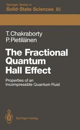 Icon image The Fractional Quantum Hall Effect: Properties of an Incompressible Quantum Fluid