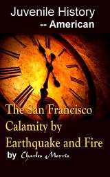 Icon image The San Francisco Calamity by Earthquake and Fire: Juvenile History - - American