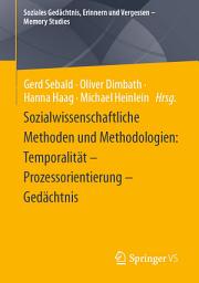 Icon image Sozialwissenschaftliche Methoden und Methodologien: Temporalität – Prozessorientierung – Gedächtnis