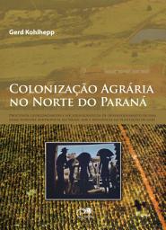 Icon image Colonização agrária no Norte do Paraná: processos geoeconômicos e sociogeográficos de desenvolvimento de uma zona subtropical do Brasil sob a influência da plantação de café