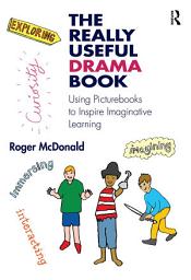 Icon image The Really Useful Drama Book: Using Picturebooks to Inspire Imaginative Learning