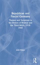 Icon image Republican and Fascist Germany: Themes and Variations in the History of Weimar and the Third Reich, 1918-1945