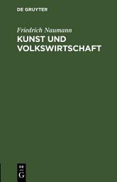 Icon image Kunst und Volkswirtschaft: Vortrag, gehalten auf der 5. Jahresversammlung des Deutschen Werkbundes in Wien am 7. Juni 1912