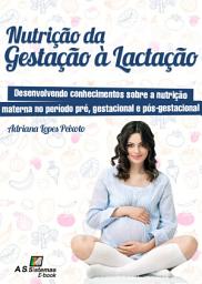 Icon image Nutrição da Gestação à Lactação: Desenvolvendo conhecimentos sobre a nutrição materna no período pré, gestacional e pós-gestacional