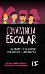 Icon image Convivencia escolar: Una perspectiva de las relaciones entre adolescentes, padres y maestro