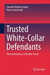 Icon image Trusted White-Collar Defendants: The Courtroom as a Theater Scene