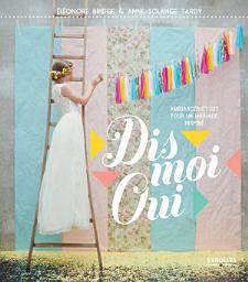 Icon image Dis moi oui: Ambiances et DIY pour un mariage inspiré